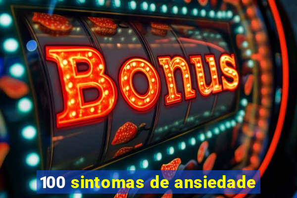 100 sintomas de ansiedade